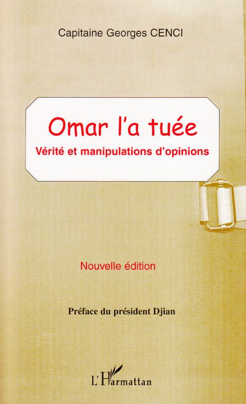 OMAR L'A TUEE - VERITE ET MANIPULATIONS D'OPINIONS - NOUVELLE EDITION