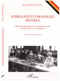 SURREALISTE ET PARADOXALE BELGIQUE - MEMOIRES POLITIQUES D'UN SOCIOLOGUE ENGAGE, IMMIGRE CHEZ SOI ET