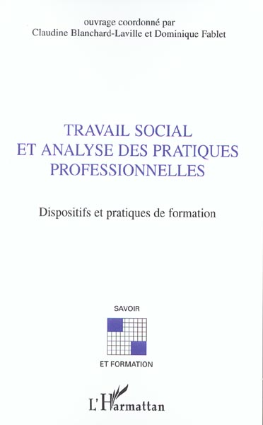 TRAVAIL SOCIAL ET ANALYSE DES PRATIQUES PROFESSIONNELLES - DISPOSITFS ET PRATIQUES DE FORMATION