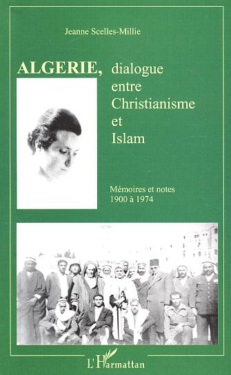 ALGERIE, DIALOGUE ENTRE CHRISTIANISME ET ISLAM - MEMOIRES ET NOTES 1900 A 1974