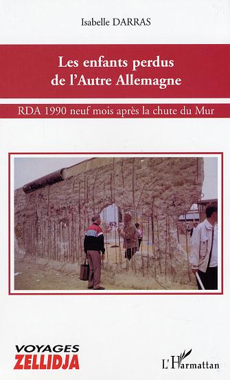 LES ENFANTS PERDUS DE L'AUTRE ALLEMAGNE - RDA 1990 NEUF MOIS APRES LA CHUTE DU MUR