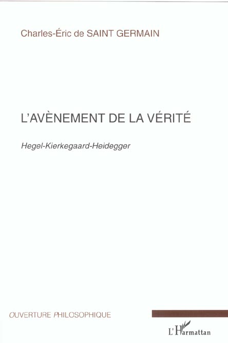 L'AVENEMENT DE LA VERITE - HEGEL-KIERKEGAARD-HEIDEGGER
