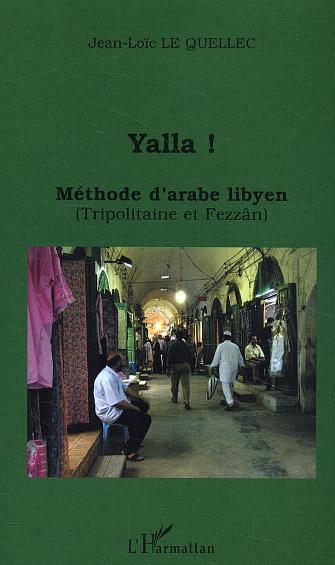 YALLA ! METHODE D'ARABE LIBYEN - (TRIPOLITAINE ET FEZZAN)