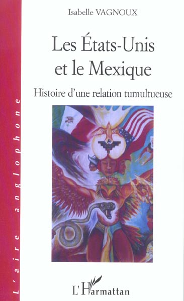 LES ETATS-UNIS ET LE MEXIQUE - HISTOIRE D'UNE RELATION TUMULTUEUSE