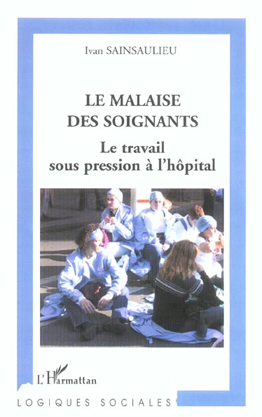 LE MALAISE DES SOIGNANTS - LE TRAVAIL SOUS PRESSION A L'HOPITAL