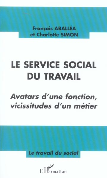 LE SERVICE SOCIAL DU TRAVAIL - AVATARS D'UNE FONCTION, VICISSITUDES D'UN METIER