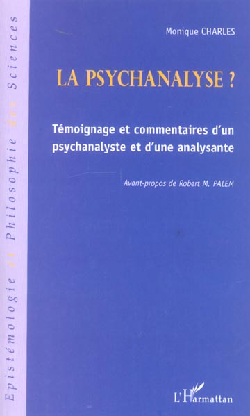 LA PSYCHANALYSE ? - TEMOIGNAGE ET COMMENTAIRES D'UN PSYCHANALYSTE ET D'UNE ANALYSANTE