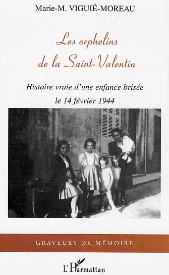 LES ORPHELINS DE LA SAINT-VALENTIN - HISTOIRE VRAIE D'UNE ENFANCE BRISEE LE 14 FEVRIER 1944
