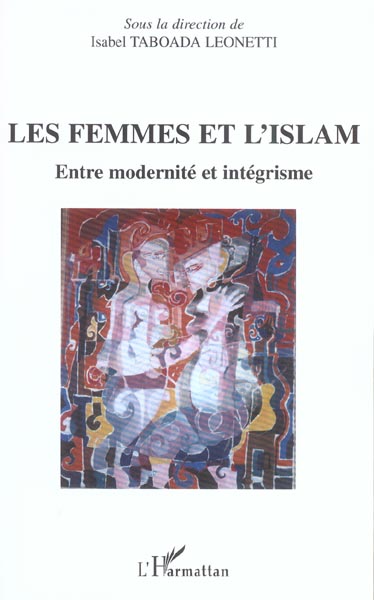 LES FEMMES ET L'ISLAM - ENTRE MODERNITE ET INTEGRISME
