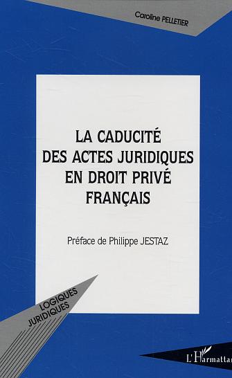 LA CADUCITE DES ACTES JURIDIQUES EN DROIT PRIVE FRANCAIS