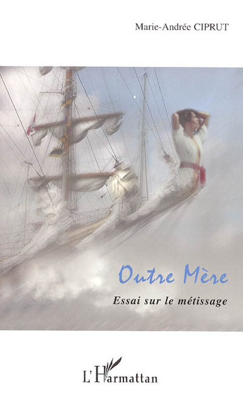 OUTRE MERE - ESSAI SUR LE METISSAGE