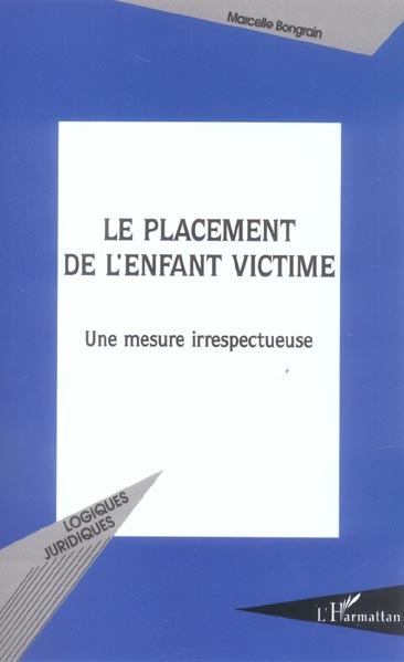 LE PLACEMENT DE L'ENFANT VICTIME - UNE MESURE IRRESPECTUEUSE