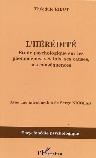 L'HEREDITE - ETUDE PSYCHOLOGIQUE SUR LES PHENOMENES, SES LOIS, SES CAUSES, SES CONSEQUENCES