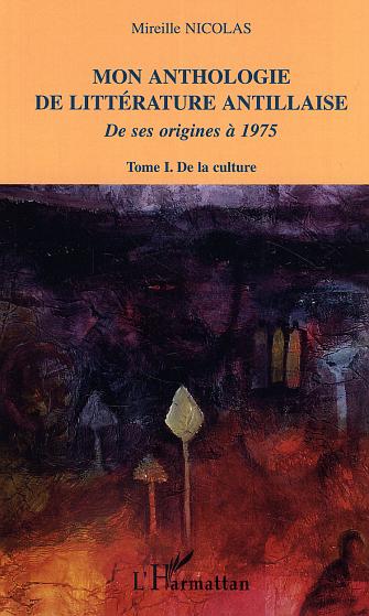 MON ANTHOLOGIE DE LITTERATURE ANTILLAISE - TOME 1 - DE LA CULTURE - DE SES ORIGINES A 1975