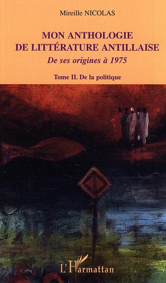 MON ANTHOLOGIE DE LITTERATURE ANTILLAISE - TOME 2 - DE LA POLITIQUE - DE SES ORIGINES A 1975