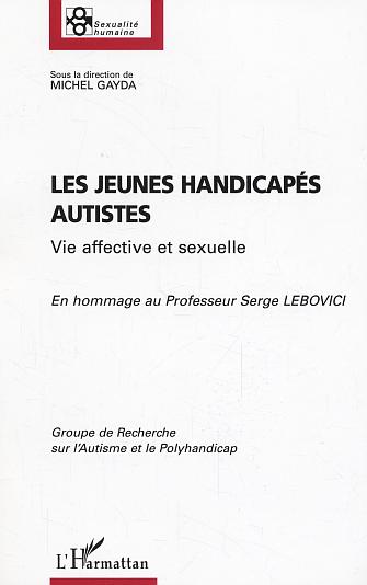 LES JEUNES HANDICAPES AUTISTES - EN HOMMAGE AU PROFESSEUR SERGE LEBOVICI