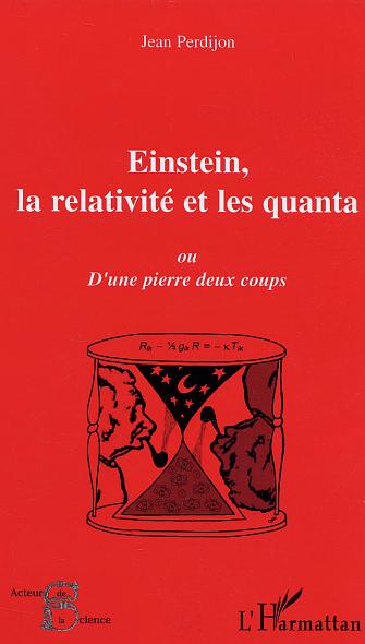 EINSTEIN, LA RELATIVITE ET LES QUANTA - OU D'UNE PIERRE DEUX COUPS