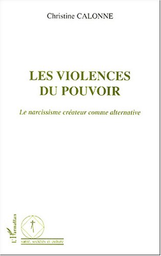 LES VIOLENCES DU POUVOIR - LE NARCISSISME CREATEUR COMME ALTERNATIVE