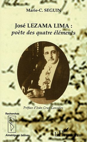 JOSE LEZAMA LIMA: POETE DES QUATRE ELEMENTS