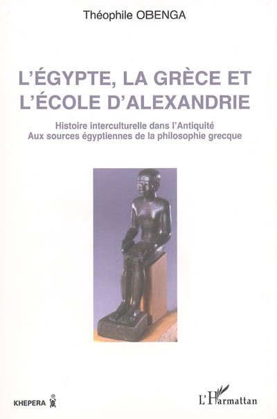 L'EGYPTE, LA GRECE ET L'ECOLE D'ALEXANDRIE - HISTOIRE INTERCULTURELLE DANS L'ANTIQUITE - AUX SOURCES