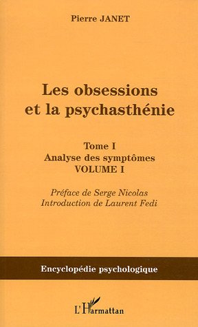 LES OBSESSIONS ET LA PSYCHASTHENIE - TOME I ANALYSE DES SYMPTOMES - VOLUME I