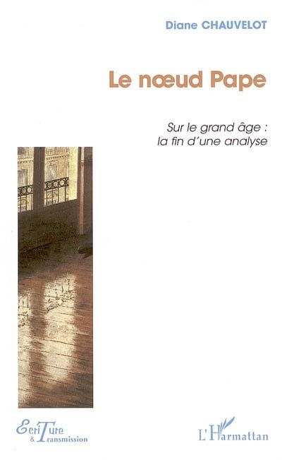 LE NOEUD PAPE - SUR LE GRAND AGE : LA FIN D'UNE ANALYSE