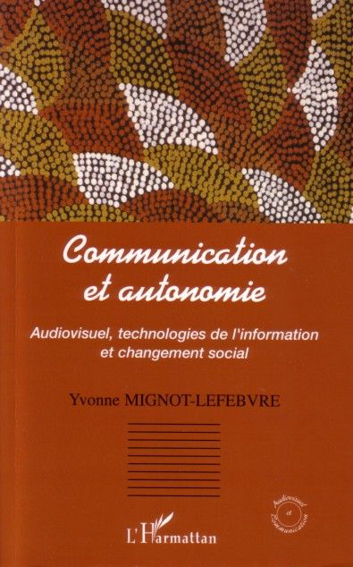 COMMUNICATION ET AUTONOMIE - AUDIOVISUEL, TECHNOLOGIES DE L'INFORMATION ET CHANGEMENT SOCIAL