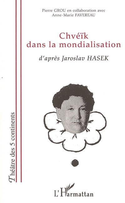 CHVEIK DANS LA MONDIALISATION - D'APRES JAROSLAV HASEK
