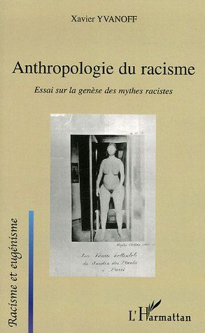 ANTHROPOLOGIE DU RACISME - ESSAI SUR LA GENESE DES MYTHES RACISTES