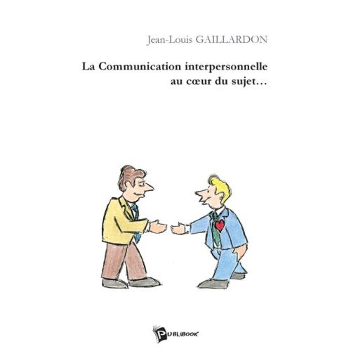LA COMMUNICATION INTERPERSONNELLE AU COEUR DU SUJET