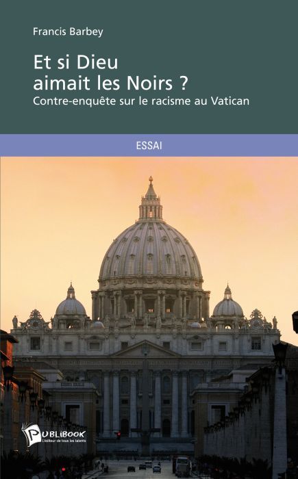 ET SI DIEU AIMAIT LES NOIRS ? - CONTRE-ENQUETE SUR LE RACISME AU VATICAN