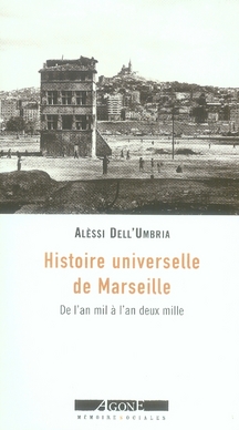 HISTOIRE UNIVERSELLE DE MARSEILLE - DE L'AN MIL A L'AN DEUX MILLE