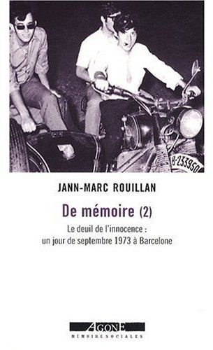 DE MEMOIRE (2) - LE DEUIL DE L INNOCENCE : UN JOUR DE SEPTEMBRE 1973 A BARCELONE