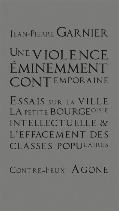 UNE VIOLENCE EMINEMMENT CONTEMPORAINE - ESSAIS SUR LA VILLE, LA PETITE-BOURGEOISIE INTELLECTUELLE ET