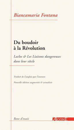 DU BOUDOIR A LA REVOLUTION - LACLOS & _LES LIAISONS DANGEREUSES_ DANS LEUR SIECLE