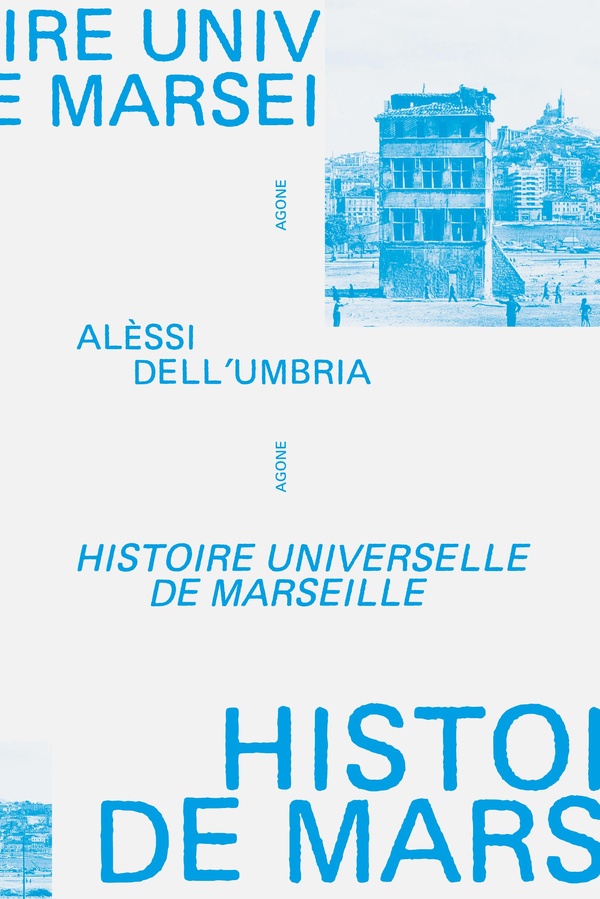 HISTOIRE UNIVERSELLE DE MARSEILLE - DE L'AN MIL A NOS JOURS