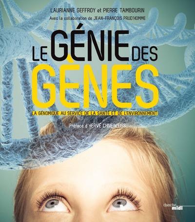 LE GENIE DES GENES - LA GENOMIQUE AU SERVICE DE LA SANTE ET DE L'ENVIRONNEMENT