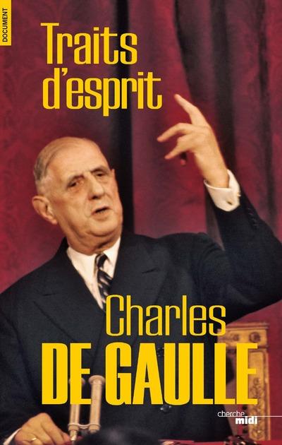 DE GAULLE, TRAITS D'ESPRIT -NOUVELLE EDITION-