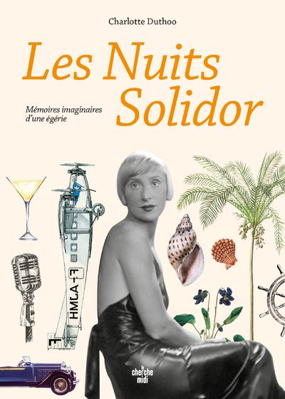 LES NUITS SOLIDOR - MEMOIRES IMAGINAIRES D'UNE EGERIE