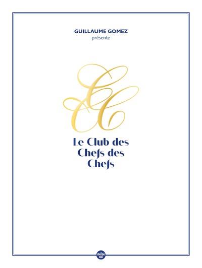 GUILLAUME GOMEZ PRESENTE LE CLUB DES CHEFS DES CHEFS