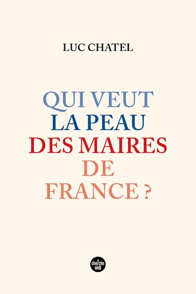 QUI VEUT LA PEAU DES MAIRES DE FRANCE ?