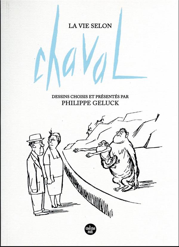 LA VIE SELON CHAVAL - DESSINS CHOISIS ET PRESENTES PAR PHILIPPE GELUCK