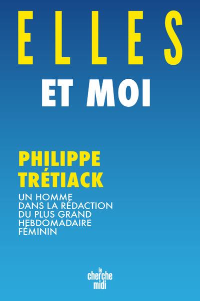ELLES ET MOI - UN HOMME DANS LA REDACTION DU PLUS GRAND HEBDOMADAIRE FEMININ