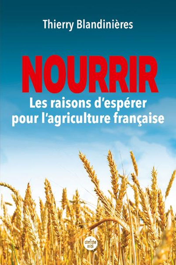 NOURRIR - LES RAISONS D'ESPERER POUR L'AGRICULTURE FRANCAISE