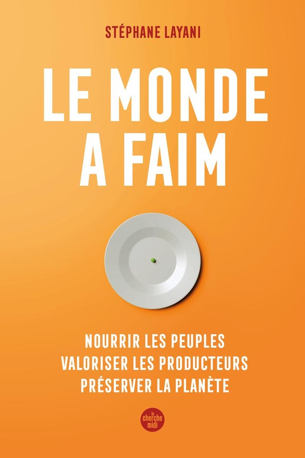 LE MONDE A FAIM - NOURRIR LES PEUPLES VALORISER LES PRODUCTEURS PRESERVER LA PLANETE
