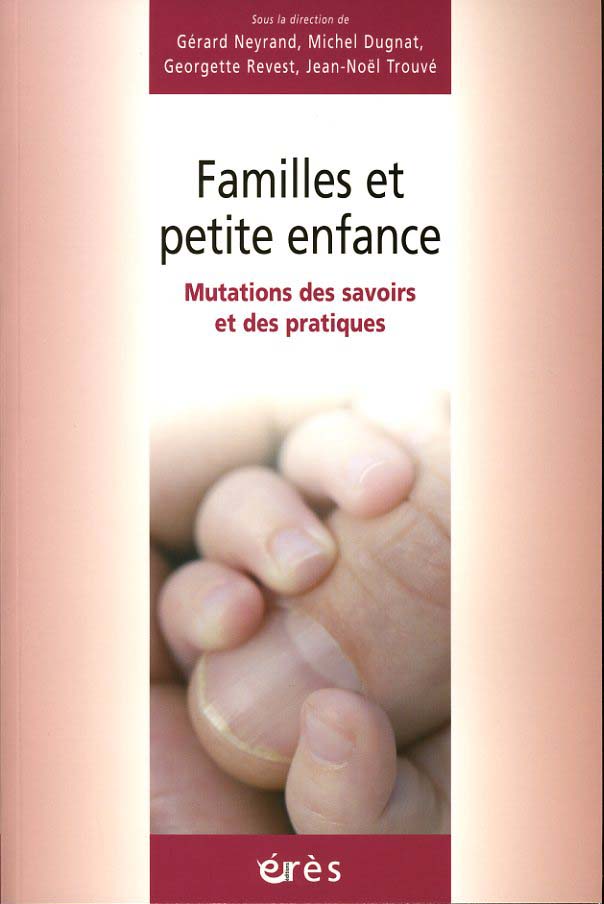 FAMILLES ET PETITE ENFANCE - MUTATIONS DES SAVOIRS ET DES PRATIQUES