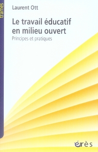 TRAVAIL EDUCATIF EN MILIEU OUVERT - PRINCIPES OU PRATIQUES (LE)