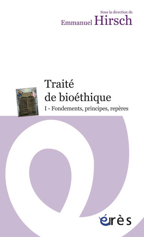 TRAITE DE BIOETHIQUE  I. FONDEMENTS, PRINCIPES, REPERES