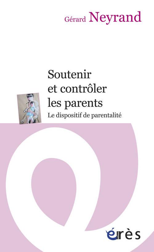 SOUTENIR ET CONTROLER LES PARENTS - LE DISPOSITIF DE PARENTALITE
