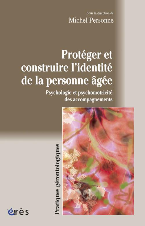 PROTEGER ET CONSTRUIRE L'IDENTITE DE LA PERSONNE AGEE